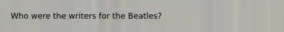 Who were the writers for the Beatles?