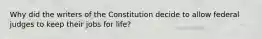 Why did the writers of the Constitution decide to allow federal judges to keep their jobs for life?