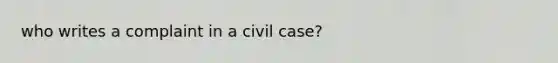 who writes a complaint in a civil case?