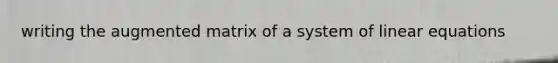 writing the augmented matrix of a system of linear equations