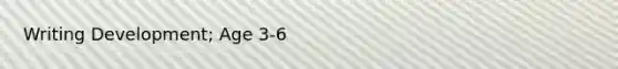Writing Development; Age 3-6