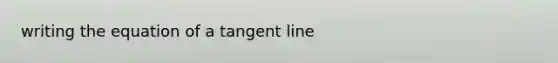 writing the equation of a tangent line