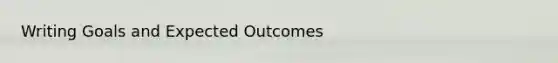 Writing Goals and Expected Outcomes