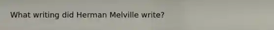 What writing did Herman Melville write?