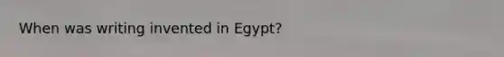 When was writing invented in Egypt?