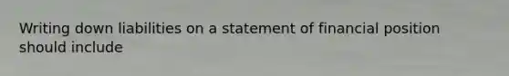 Writing down liabilities on a statement of financial position should include