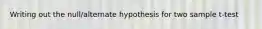 Writing out the null/alternate hypothesis for two sample t-test