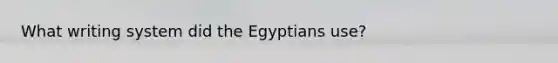 What writing system did the Egyptians use?