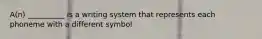 A(n) __________ is a writing system that represents each phoneme with a different symbol