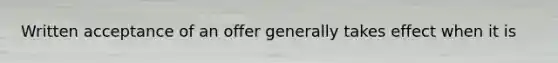 Written acceptance of an offer generally takes effect when it is