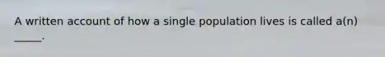 A written account of how a single population lives is called a(n) _____.