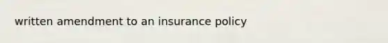 written amendment to an insurance policy