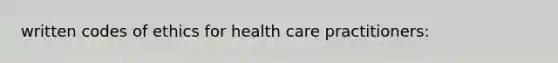 written codes of ethics for health care practitioners: