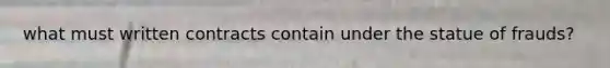 what must written contracts contain under the statue of frauds?