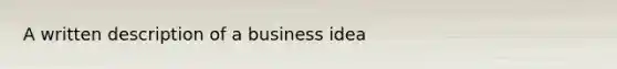 A written description of a business idea