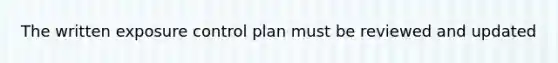 The written exposure control plan must be reviewed and updated