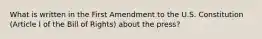 What is written in the First Amendment to the U.S. Constitution (Article I of the Bill of Rights) about the press?