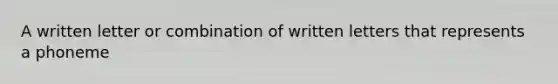 A written letter or combination of written letters that represents a phoneme