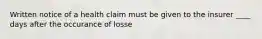 Written notice of a health claim must be given to the insurer ____ days after the occurance of losse