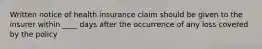 Written notice of health insurance claim should be given to the insurer within ____ days after the occurrence of any loss covered by the policy