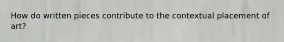 How do written pieces contribute to the contextual placement of art?
