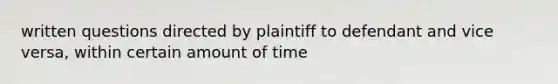 written questions directed by plaintiff to defendant and vice versa, within certain amount of time