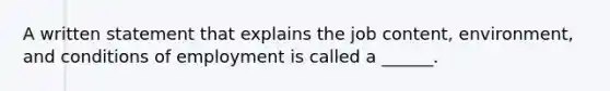 A written statement that explains the job content, environment, and conditions of employment is called a ______.