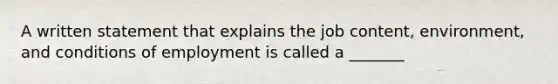 A written statement that explains the job content, environment, and conditions of employment is called a _______