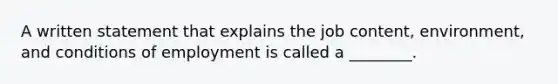 A written statement that explains the job content, environment, and conditions of employment is called a ________.