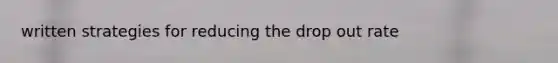 written strategies for reducing the drop out rate