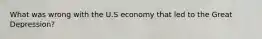 What was wrong with the U.S economy that led to the Great Depression?