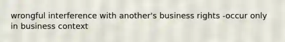 wrongful interference with another's business rights -occur only in business context