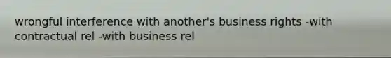 wrongful interference with another's business rights -with contractual rel -with business rel