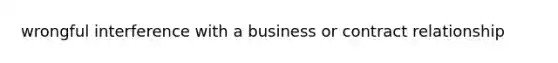 wrongful interference with a business or contract relationship