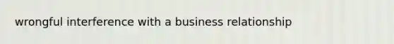 wrongful interference with a business relationship