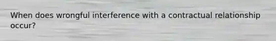 When does wrongful interference with a contractual relationship occur?