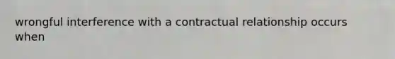 wrongful interference with a contractual relationship occurs when