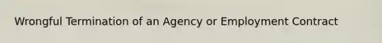 Wrongful Termination of an Agency or Employment Contract