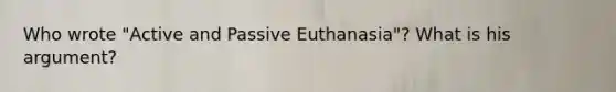 Who wrote "Active and Passive Euthanasia"? What is his argument?