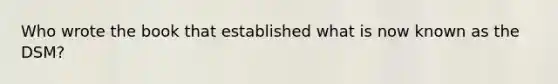 Who wrote the book that established what is now known as the DSM?