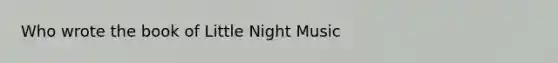 Who wrote the book of Little Night Music