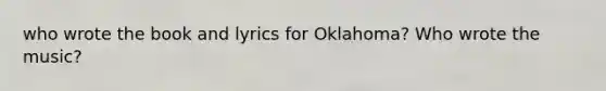 who wrote the book and lyrics for Oklahoma? Who wrote the music?