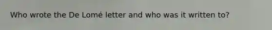 Who wrote the De Lomé letter and who was it written to?