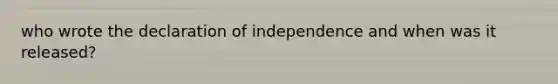 who wrote the declaration of independence and when was it released?