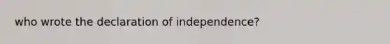 who wrote the declaration of independence?