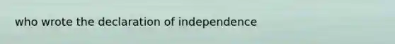 who wrote the declaration of independence