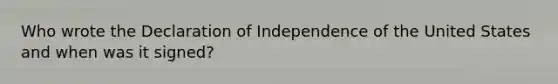 Who wrote the Declaration of Independence of the United States and when was it signed?