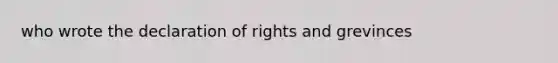 who wrote the declaration of rights and grevinces