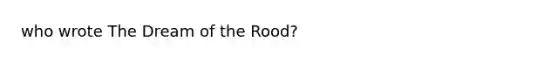 who wrote The Dream of the Rood?