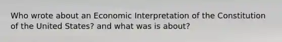 Who wrote about an Economic Interpretation of the Constitution of the United States? and what was is about?